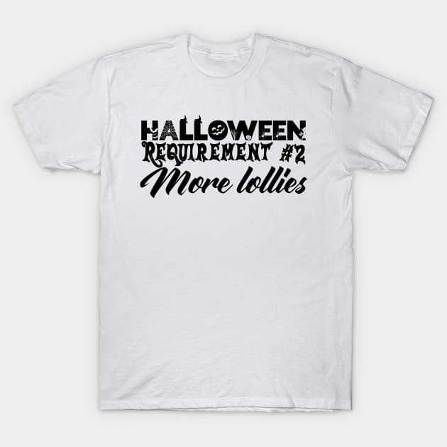 Halloween Requirement 2 - More Lollies T-Shirt by TypoSomething